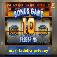 mari ladeira privacy